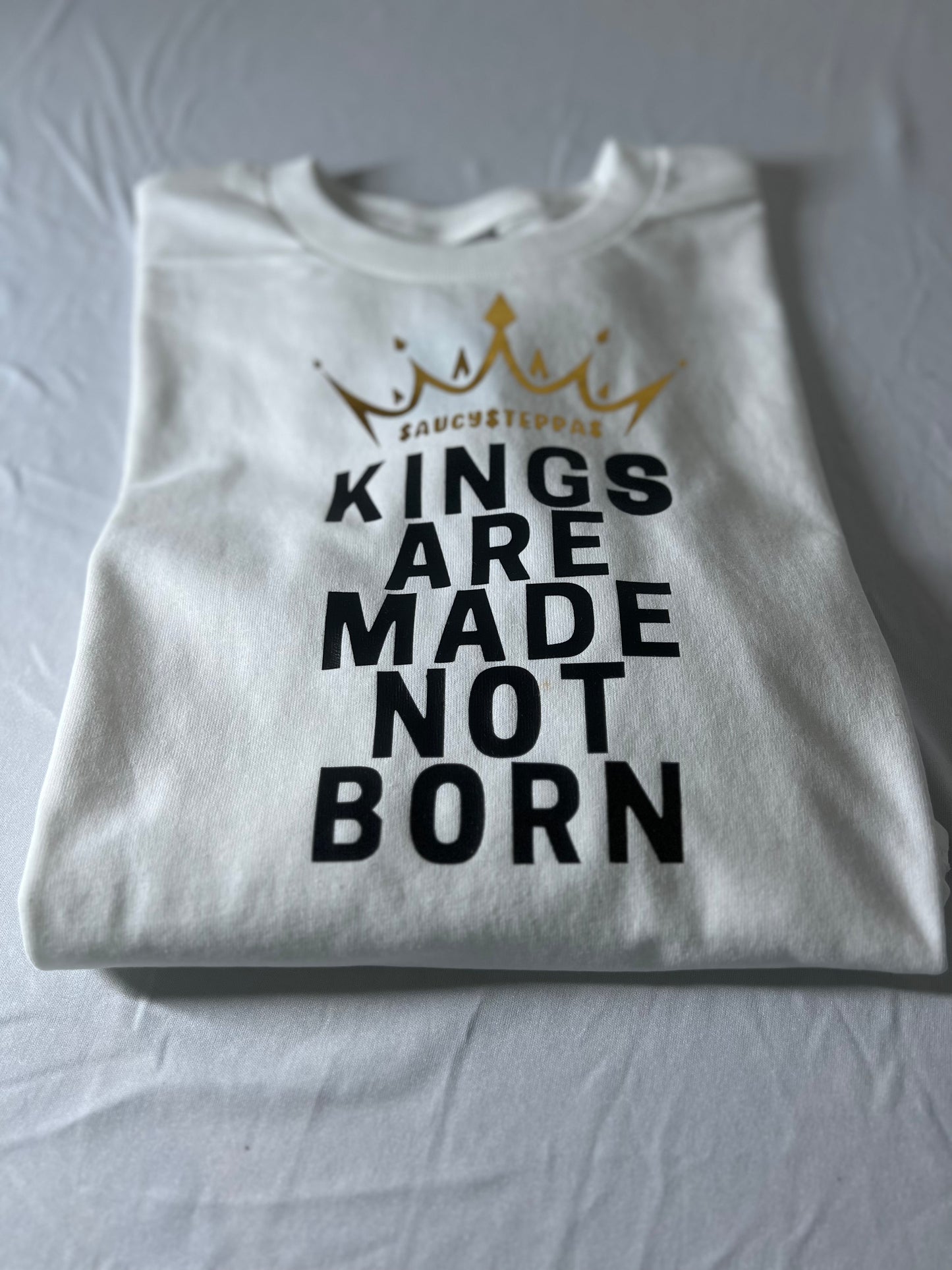 Kings Are Made Saucy Steppas T-Shirt